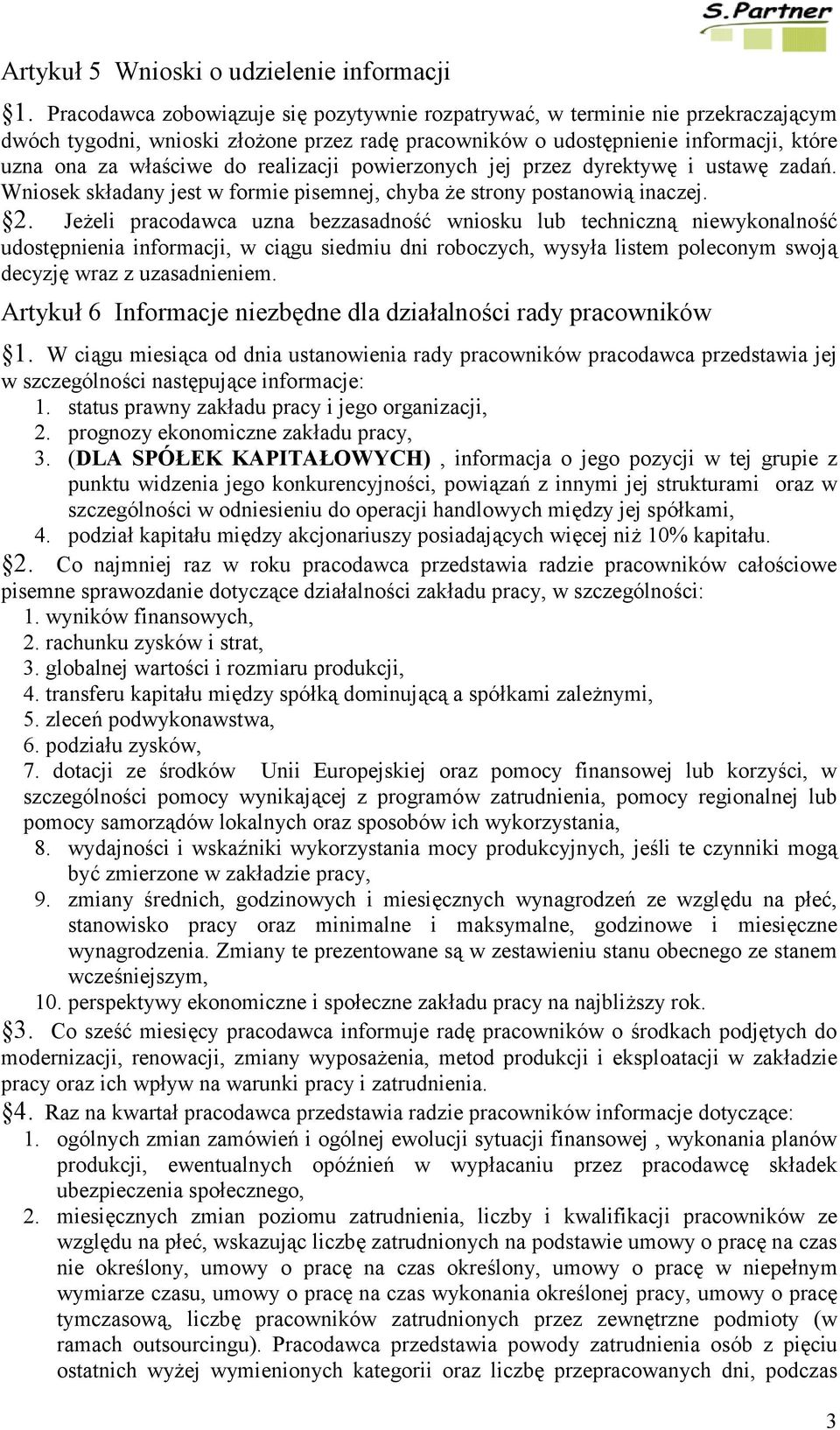 realizacji powierzonych jej przez dyrektywę i ustawę zadań. Wniosek składany jest w formie pisemnej, chyba że strony postanowią inaczej. 2.