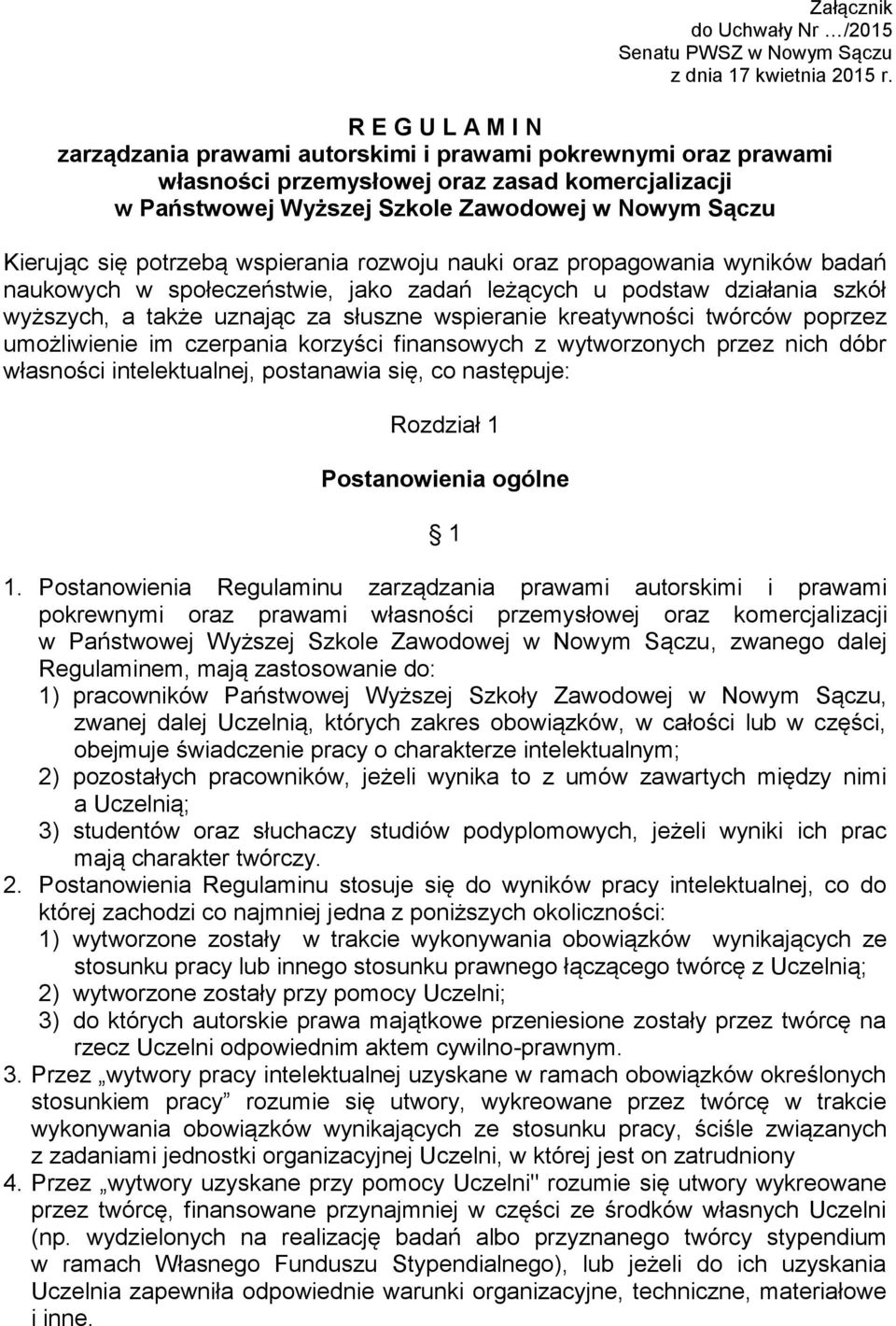potrzebą wspierania rozwoju nauki oraz propagowania wyników badań naukowych w społeczeństwie, jako zadań leżących u podstaw działania szkół wyższych, a także uznając za słuszne wspieranie