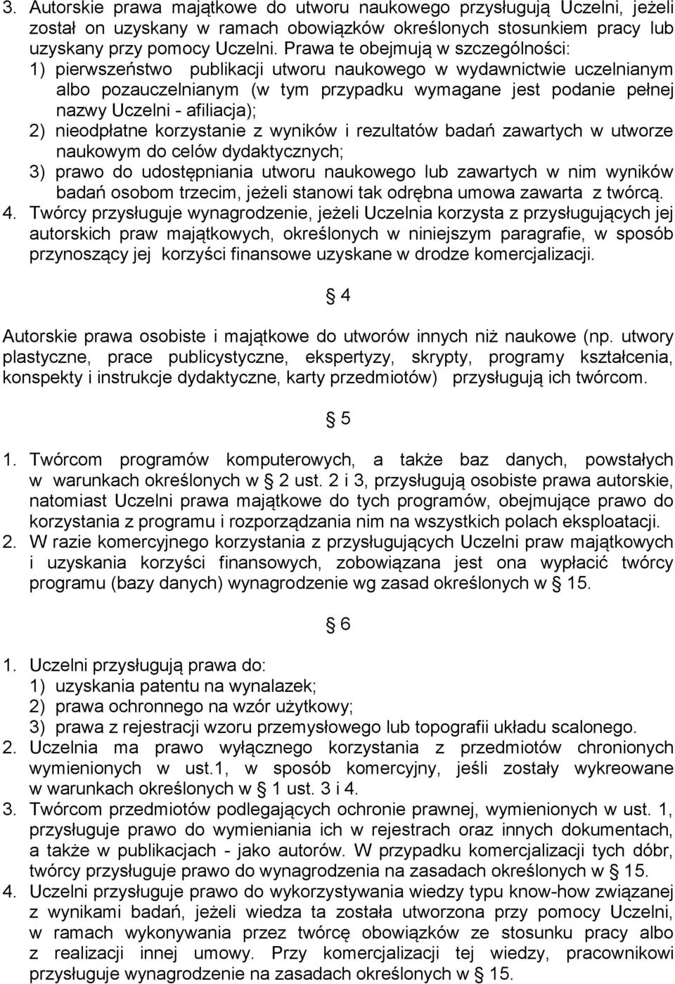 afiliacja); 2) nieodpłatne korzystanie z wyników i rezultatów badań zawartych w utworze naukowym do celów dydaktycznych; 3) prawo do udostępniania utworu naukowego lub zawartych w nim wyników badań