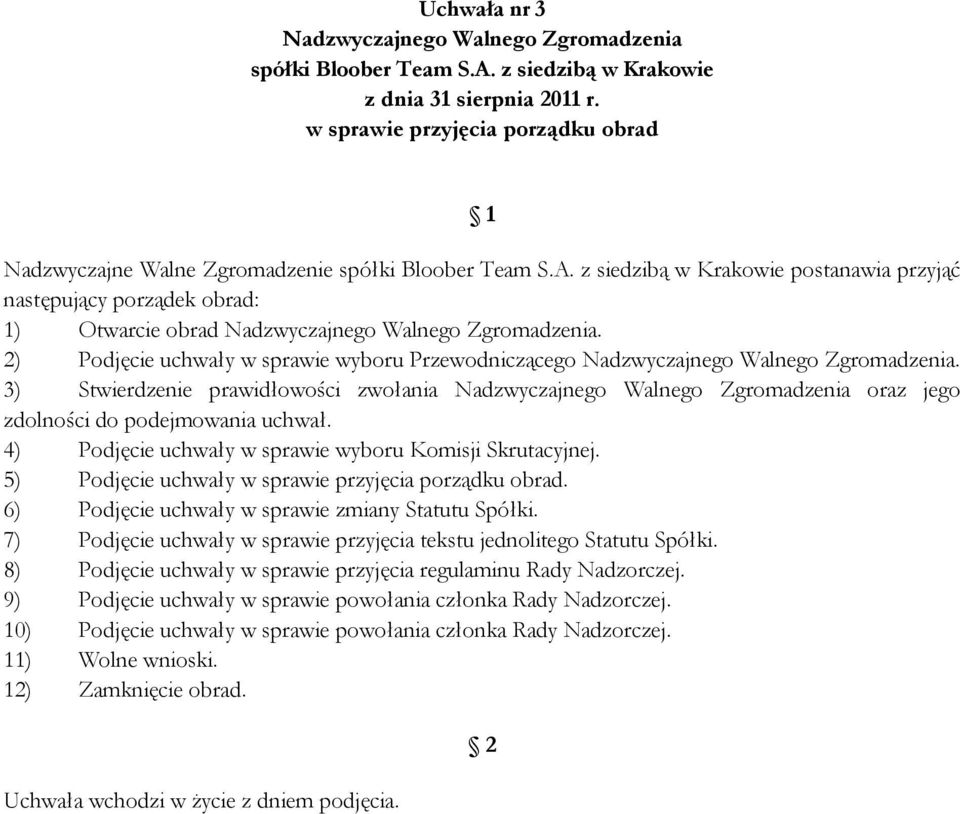 z siedzibą w Krakowie postanawia przyjąć następujący porządek obrad: 1) Otwarcie obrad Nadzwyczajnego Walnego Zgromadzenia.