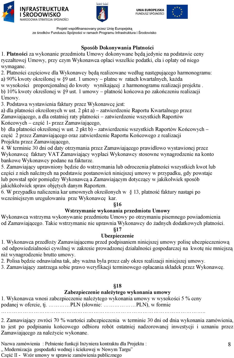 Płatności częściowe dla Wykonawcy będą realizowane według następującego harmonogramu: a) 90% kwoty określonej w 9 ust.