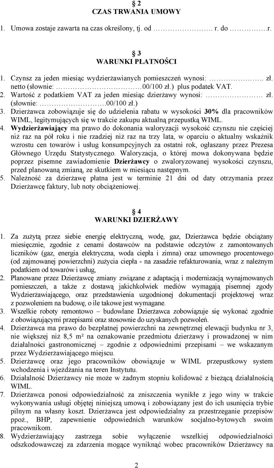 Dzierżawca zobowiązuje się do udzielenia rabatu w wysokości 30% dla pracowników WIML, legitymujących się w trakcie zakupu aktualną przepustką WIML. 4.