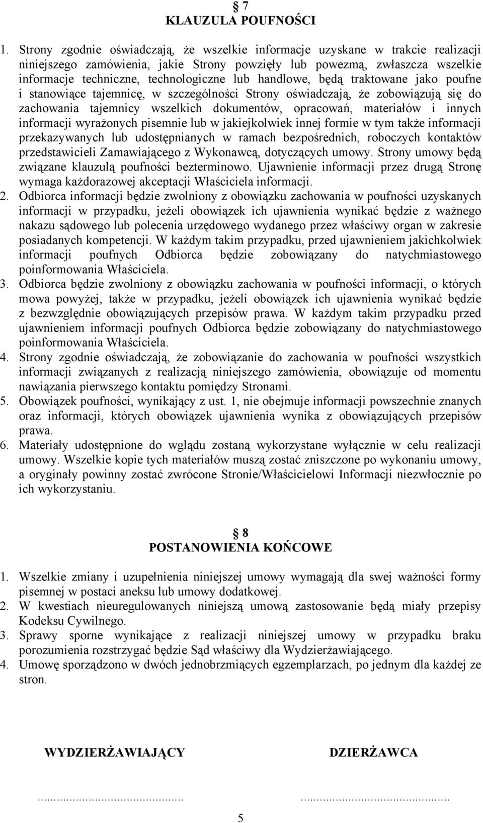 lub handlowe, będą traktowane jako poufne i stanowiące tajemnicę, w szczególności Strony oświadczają, że zobowiązują się do zachowania tajemnicy wszelkich dokumentów, opracowań, materiałów i innych