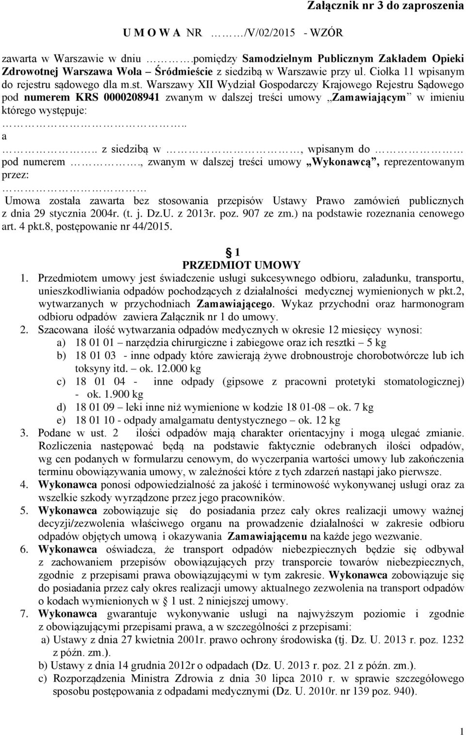 u sądowego dla m.st. Warszawy XII Wydział Gospodarczy Krajowego Rejestru Sądowego pod numerem KRS 0000208941 zwanym w dalszej treści umowy Zamawiającym w imieniu którego występuje:.. a.