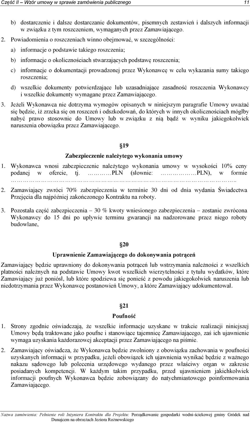 Powiadomienia o roszczeniach winno obejmować, w szczególności: a) informacje o podstawie takiego roszczenia; b) informacje o okolicznościach stwarzających podstawę roszczenia; c) informacje o