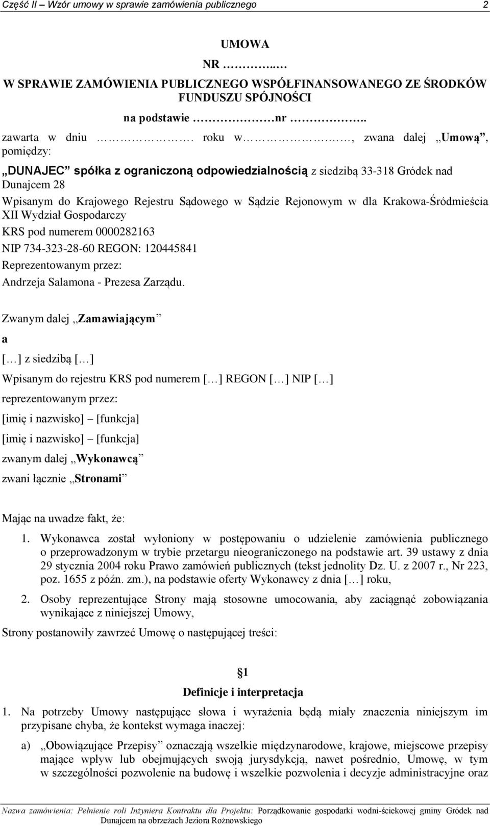 Krakowa-Śródmieścia XII Wydział Gospodarczy KRS pod numerem 0000282163 NIP 734-323-28-60 REGON: 120445841 Reprezentowanym przez: Andrzeja Salamona - Prezesa Zarządu.