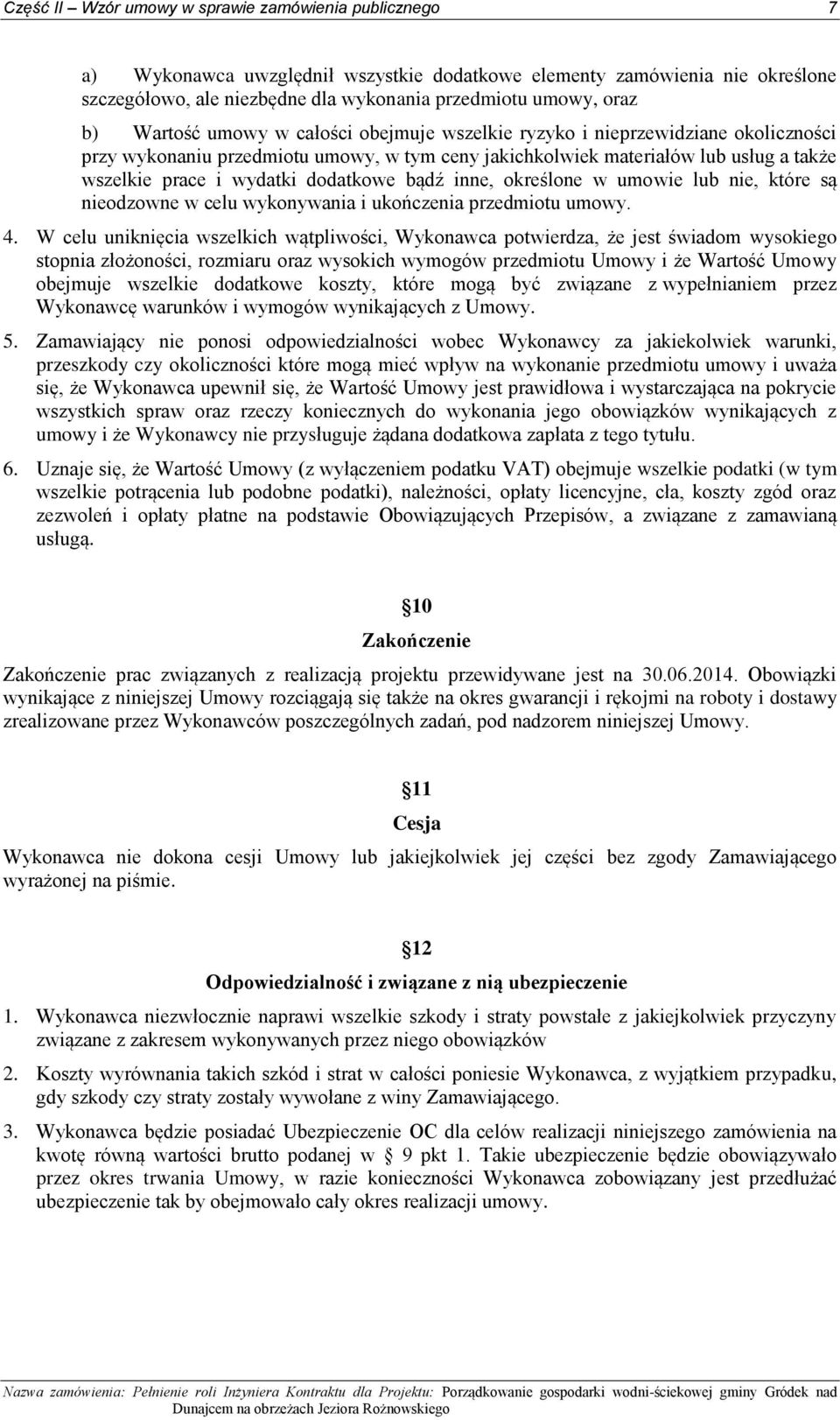 dodatkowe bądź inne, określone w umowie lub nie, które są nieodzowne w celu wykonywania i ukończenia przedmiotu umowy. 4.