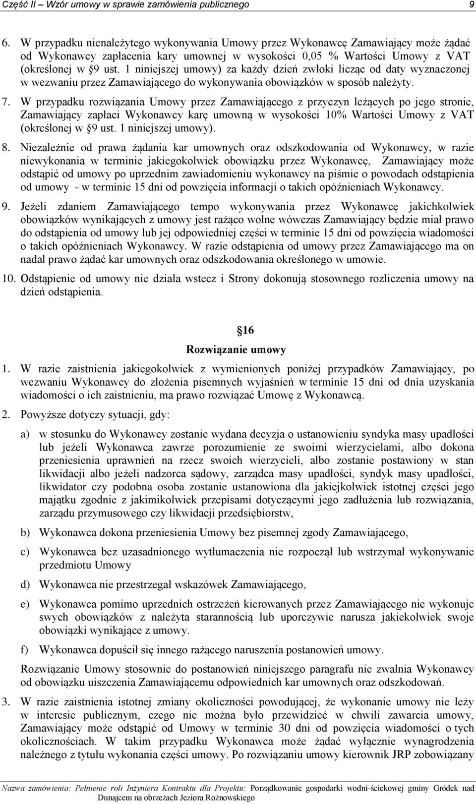 1 niniejszej umowy) za każdy dzień zwłoki licząc od daty wyznaczonej w wezwaniu przez Zamawiającego do wykonywania obowiązków w sposób należyty. 7.