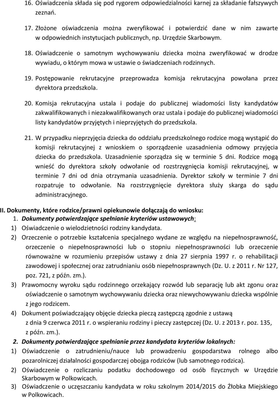 Oświadczenie o samotnym wychowywaniu dziecka można zweryfikować w drodze wywiadu, o którym mowa w ustawie o świadczeniach rodzinnych. 19.