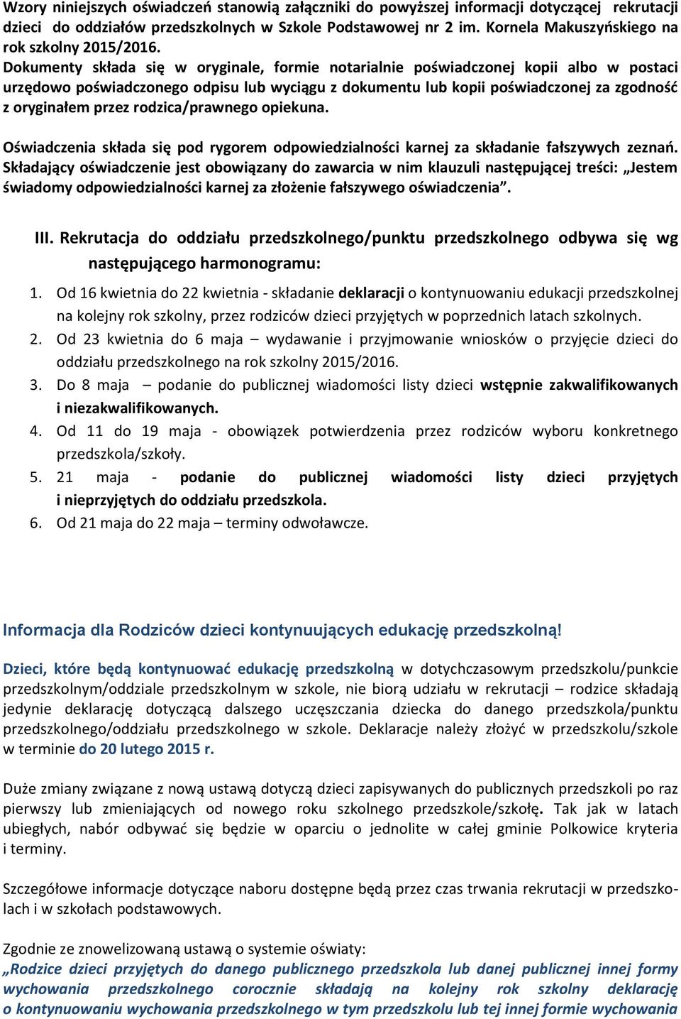 Dokumenty składa się w oryginale, formie notarialnie poświadczonej kopii albo w postaci urzędowo poświadczonego odpisu lub wyciągu z dokumentu lub kopii poświadczonej za zgodność z oryginałem przez