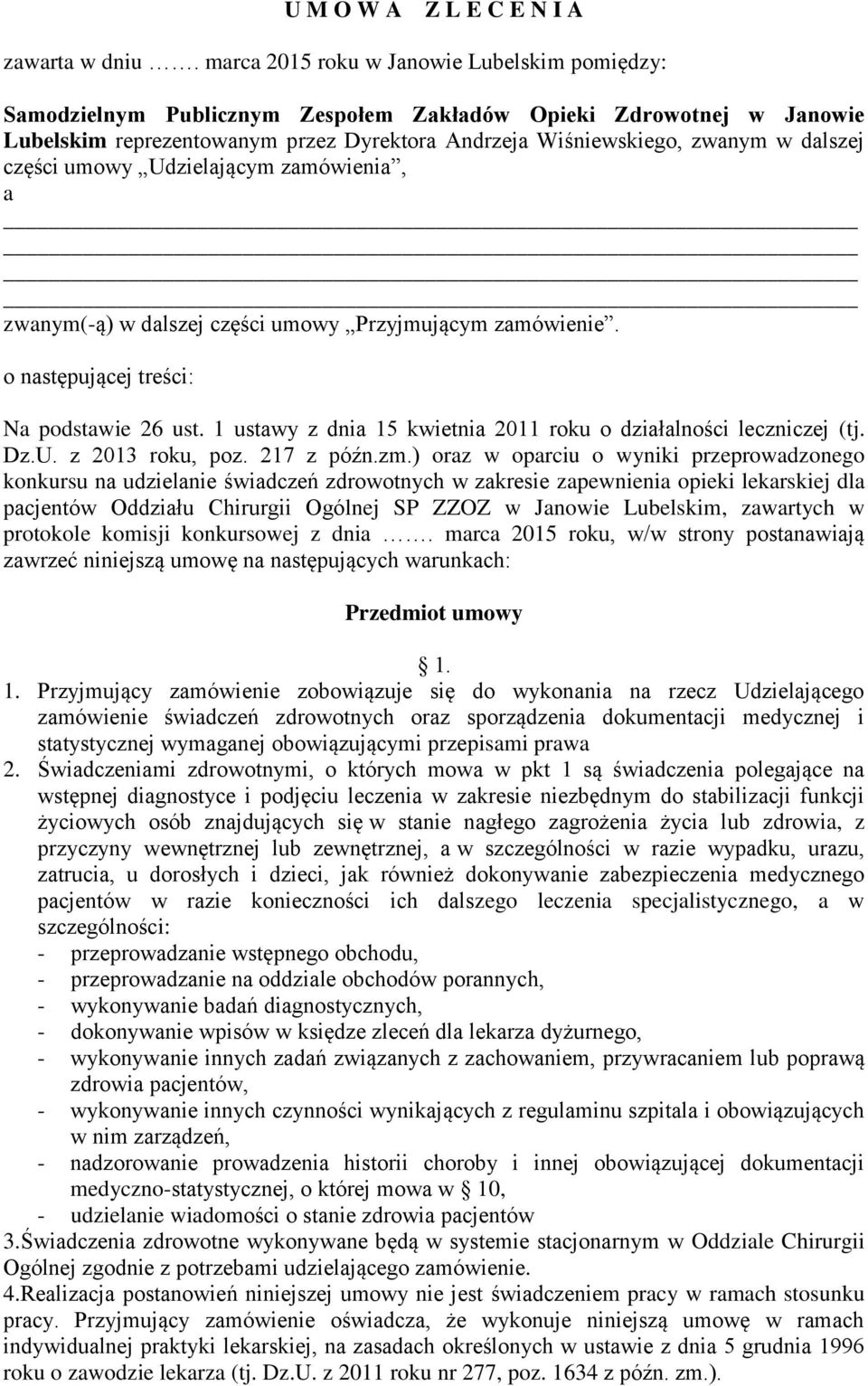 części umowy Udzielającym zamówienia, a zwanym(-ą) w dalszej części umowy Przyjmującym zamówienie. o następującej treści: Na podstawie 26 ust.