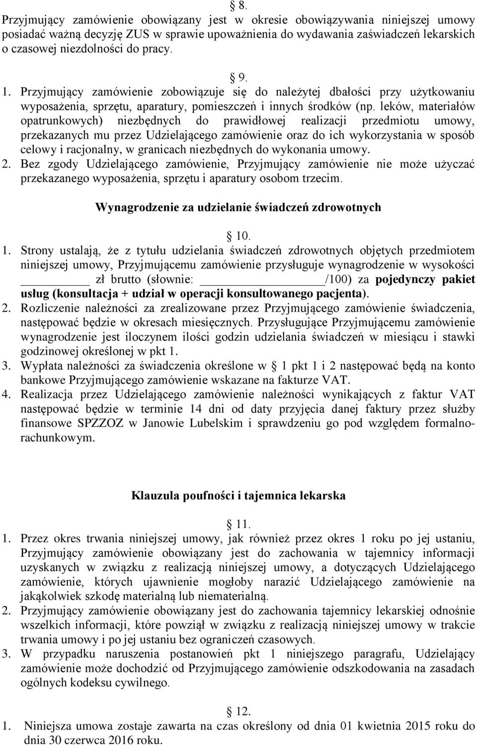 leków, materiałów opatrunkowych) niezbędnych do prawidłowej realizacji przedmiotu umowy, przekazanych mu przez Udzielającego zamówienie oraz do ich wykorzystania w sposób celowy i racjonalny, w