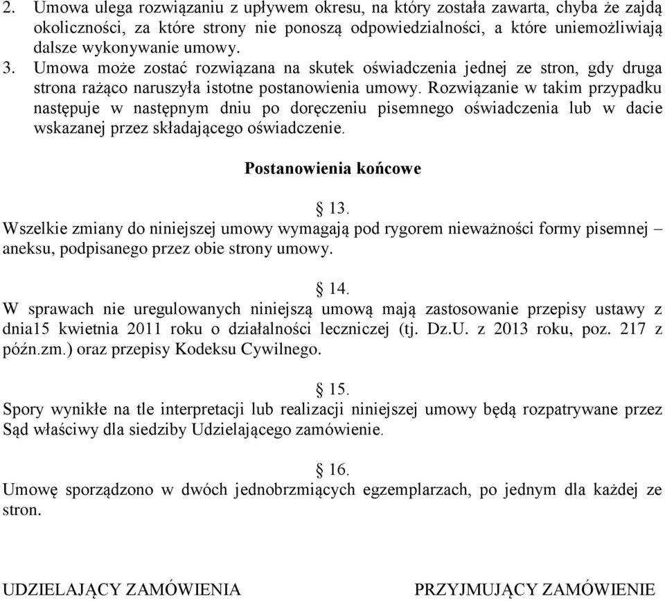Rozwiązanie w takim przypadku następuje w następnym dniu po doręczeniu pisemnego oświadczenia lub w dacie wskazanej przez składającego oświadczenie. Postanowienia końcowe 13.