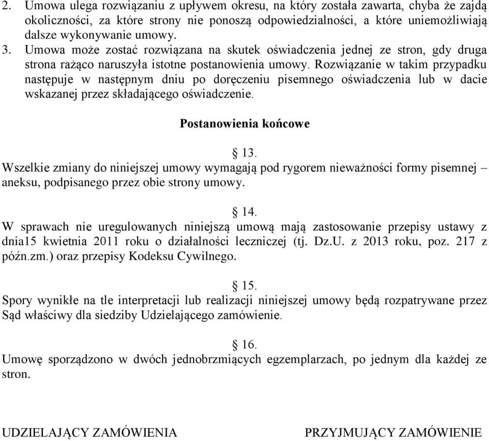 Rozwiązanie w takim przypadku następuje w następnym dniu po doręczeniu pisemnego oświadczenia lub w dacie wskazanej przez składającego oświadczenie. Postanowienia końcowe 13.