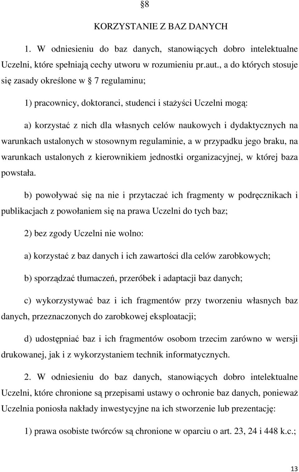 ustalonych w stosownym regulaminie, a w przypadku jego braku, na warunkach ustalonych z kierownikiem jednostki organizacyjnej, w której baza powstała.