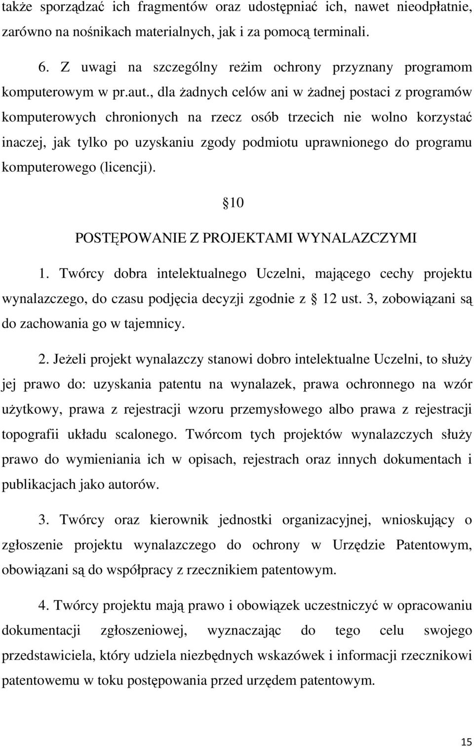, dla żadnych celów ani w żadnej postaci z programów komputerowych chronionych na rzecz osób trzecich nie wolno korzystać inaczej, jak tylko po uzyskaniu zgody podmiotu uprawnionego do programu
