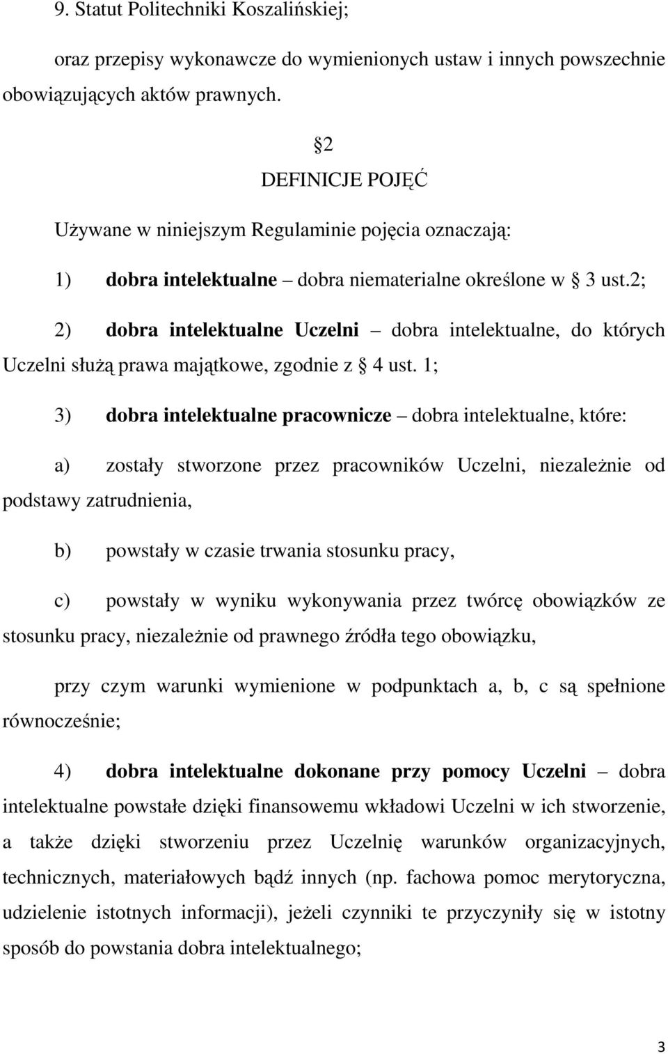 2; 2) dobra intelektualne Uczelni dobra intelektualne, do których Uczelni służą prawa majątkowe, zgodnie z 4 ust.