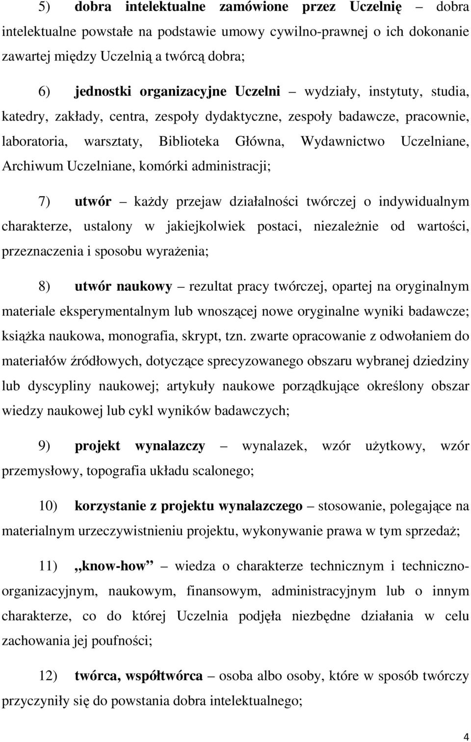 Uczelniane, komórki administracji; 7) utwór każdy przejaw działalności twórczej o indywidualnym charakterze, ustalony w jakiejkolwiek postaci, niezależnie od wartości, przeznaczenia i sposobu