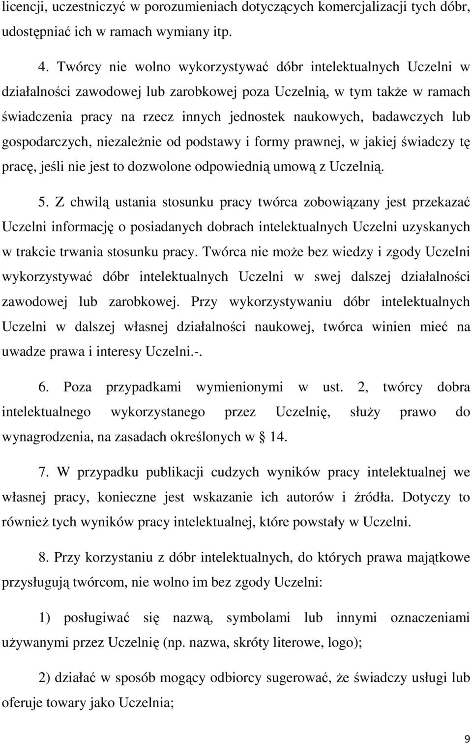 badawczych lub gospodarczych, niezależnie od podstawy i formy prawnej, w jakiej świadczy tę pracę, jeśli nie jest to dozwolone odpowiednią umową z Uczelnią. 5.