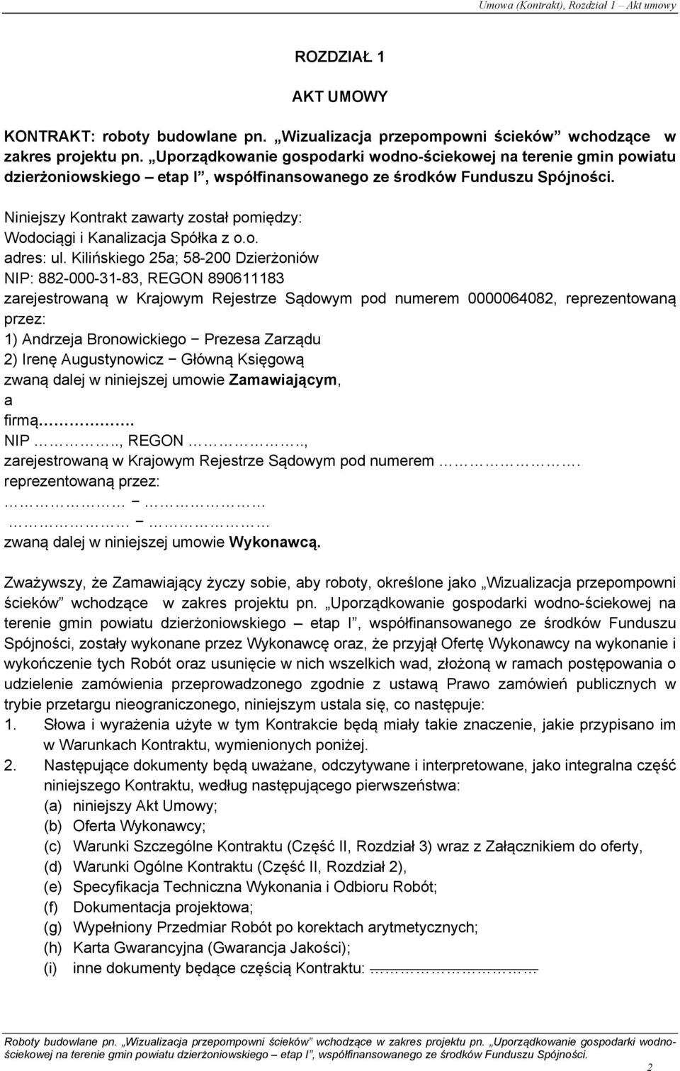 Niniejszy Kontrakt zawarty został pomiędzy: Wodociągi i Kanalizacja Spółka z o.o. adres: ul.