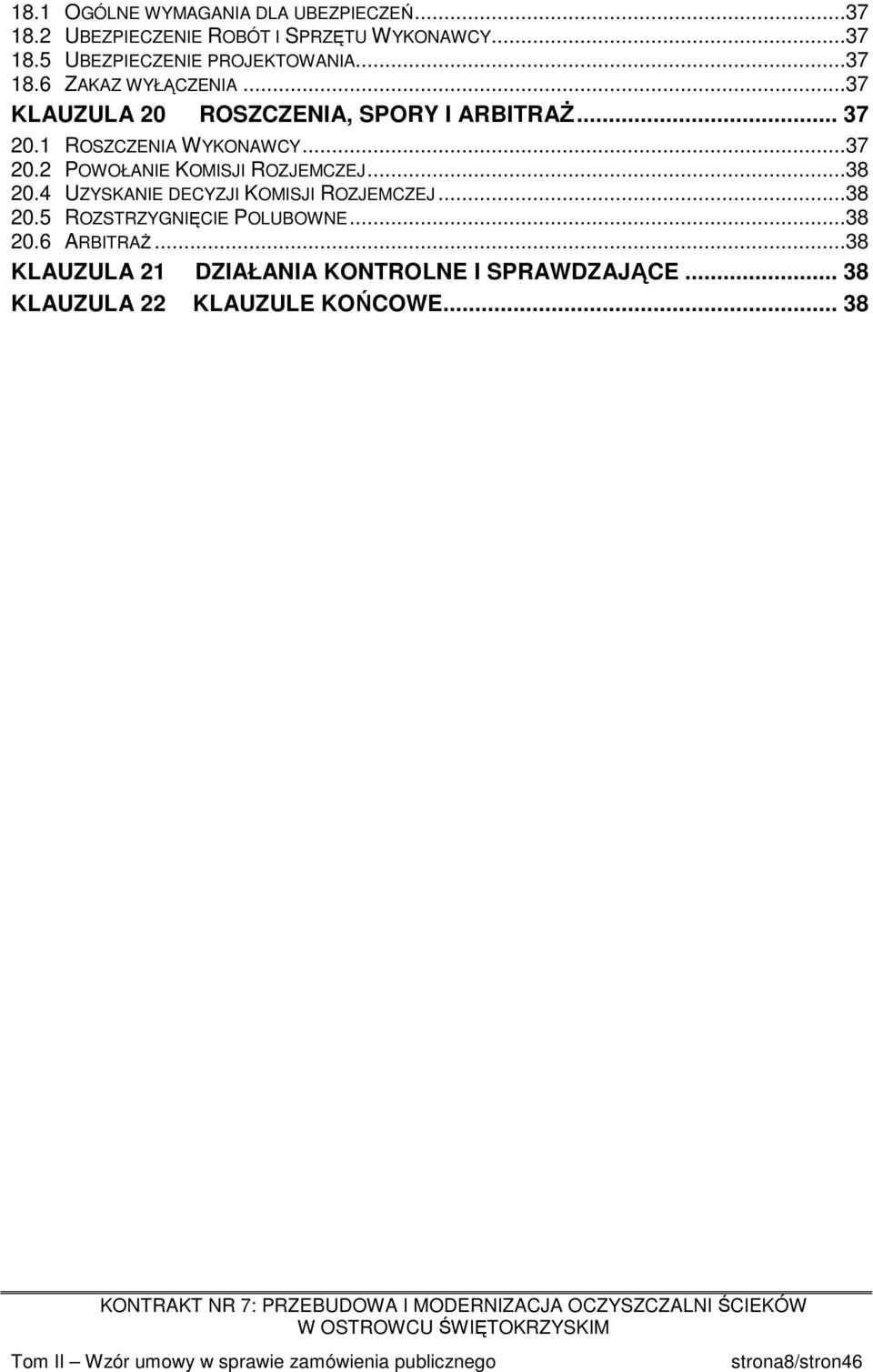 ..38 20.4 UZYSKANIE DECYZJI KOMISJI ROZJEMCZEJ...38 20.5 ROZSTRZYGNIĘCIE POLUBOWNE...38 20.6 ARBITRAś.