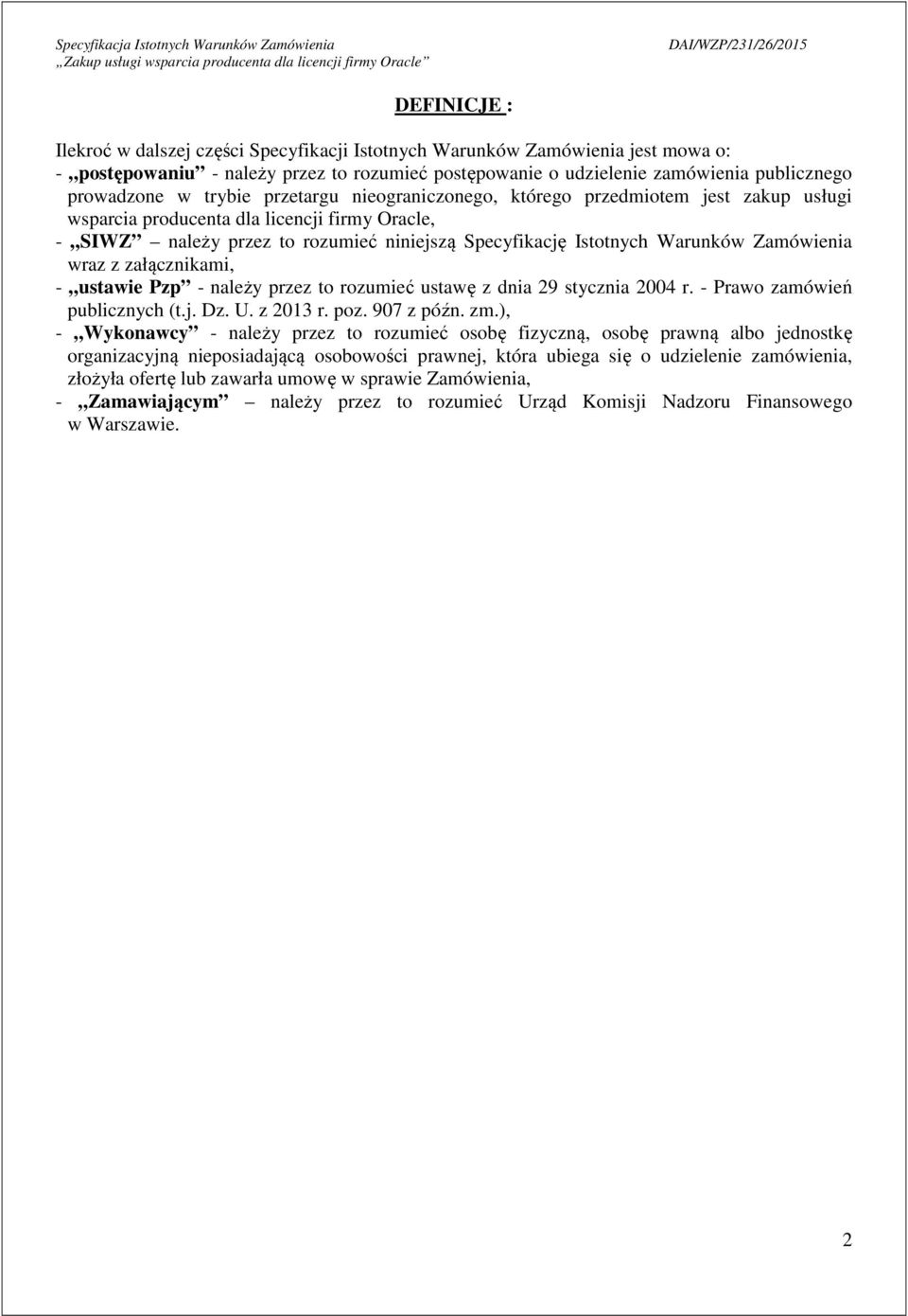 Zamówienia wraz z załącznikami, - ustawie Pzp - należy przez to rozumieć ustawę z dnia 29 stycznia 2004 r. - Prawo zamówień publicznych (t.j. Dz. U. z 2013 r. poz. 907 z późn. zm.
