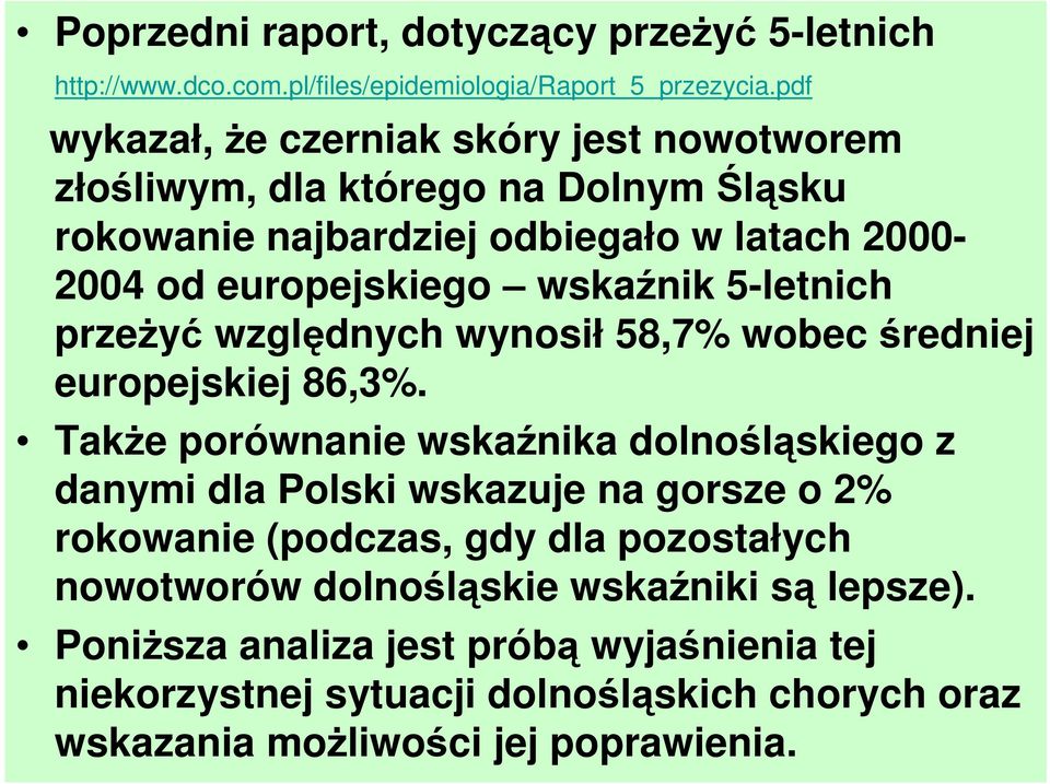 wskaźnik 5-letnich przeŝyć względnych wynosił 58,7% wobec średniej europejskiej 86,3%.