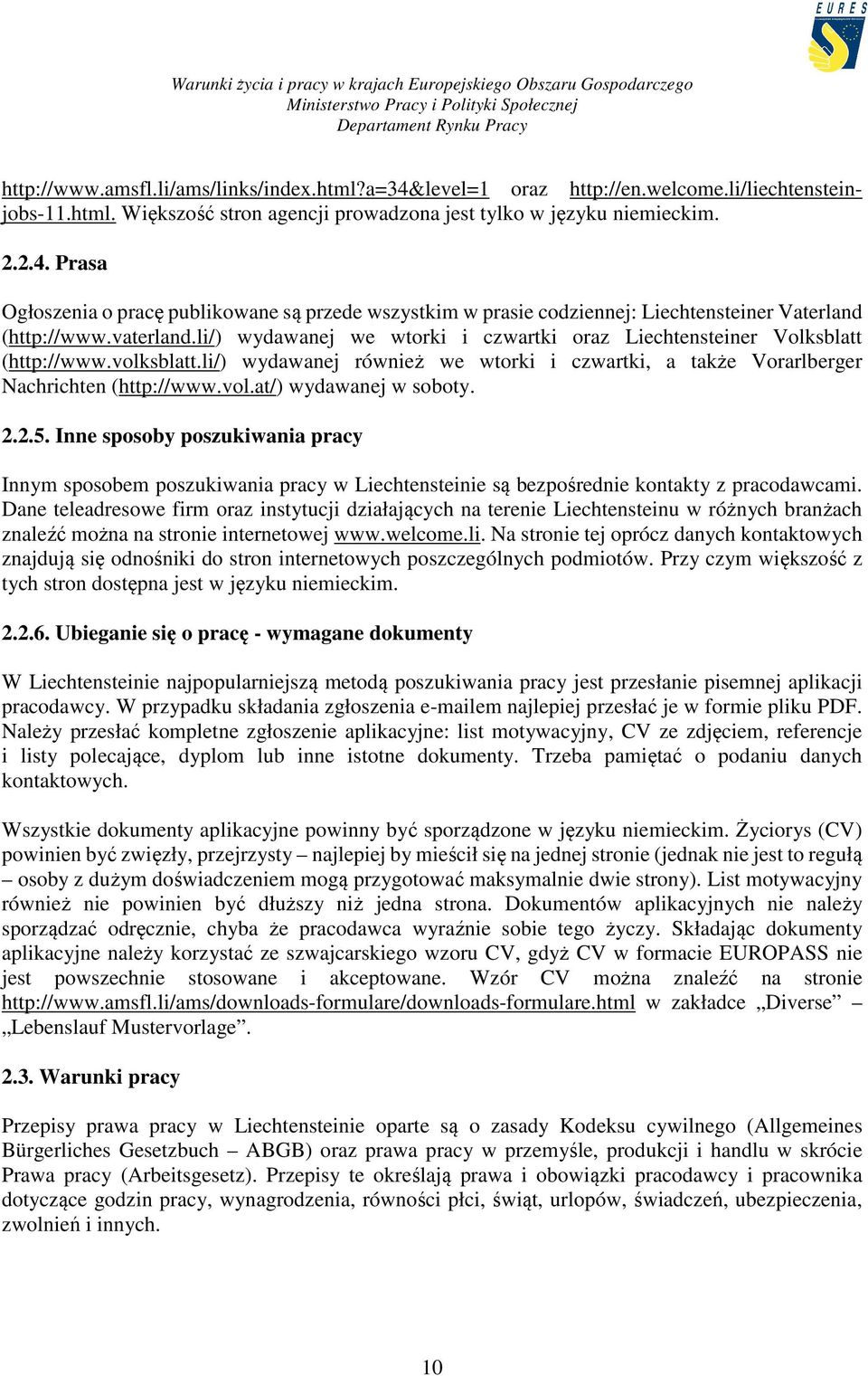 2.2.5. Inne sposoby poszukiwania pracy Innym sposobem poszukiwania pracy w Liechtensteinie są bezpośrednie kontakty z pracodawcami.