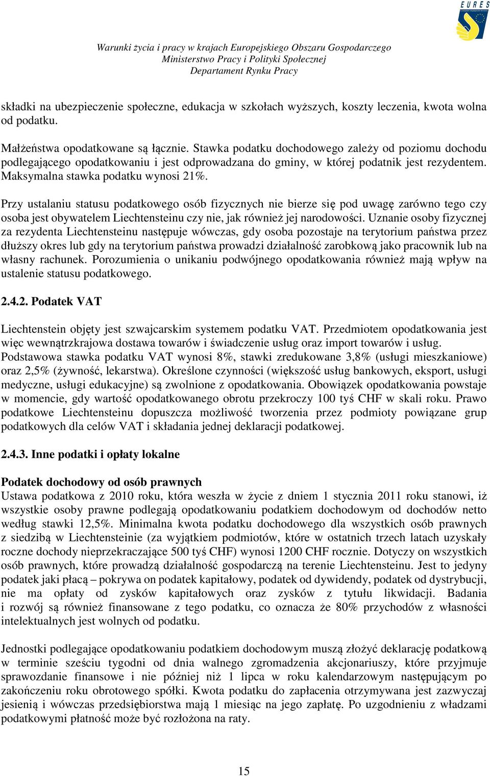 Przy ustalaniu statusu podatkowego osób fizycznych nie bierze się pod uwagę zarówno tego czy osoba jest obywatelem Liechtensteinu czy nie, jak również jej narodowości.