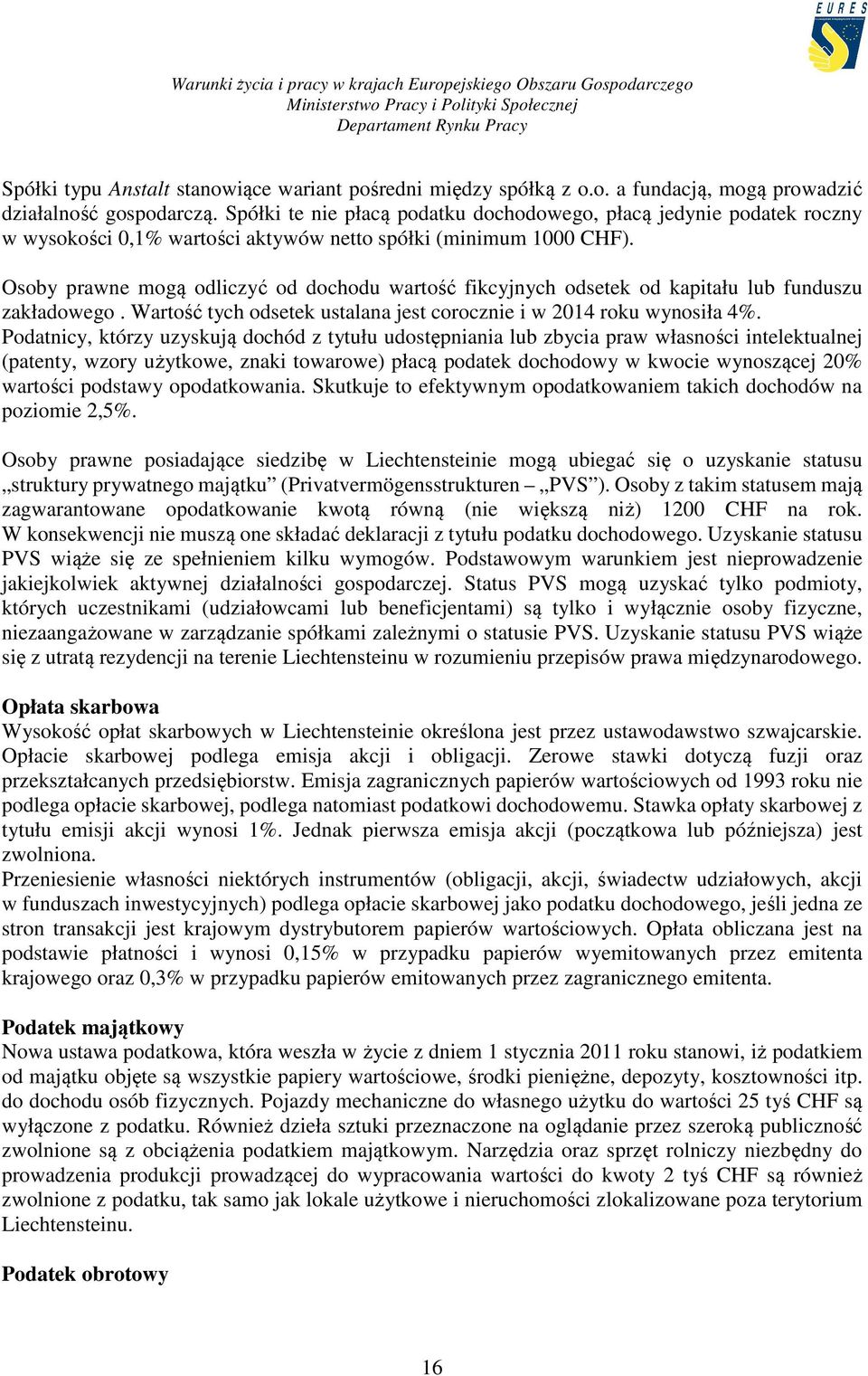 Osoby prawne mogą odliczyć od dochodu wartość fikcyjnych odsetek od kapitału lub funduszu zakładowego. Wartość tych odsetek ustalana jest corocznie i w 2014 roku wynosiła 4%.