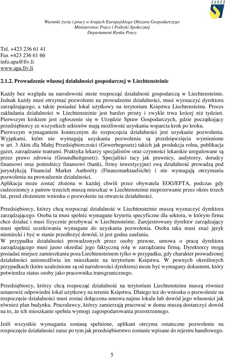 Proces zakładania działalności w Liechtensteinie jest bardzo prosty i zwykle trwa krócej niż tydzień.
