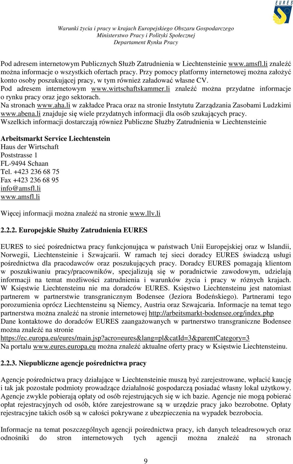 li znaleźć można przydatne informacje o rynku pracy oraz jego sektorach. Na stronach www.aha.li w zakładce Praca oraz na stronie Instytutu Zarządzania Zasobami Ludzkimi www.abena.