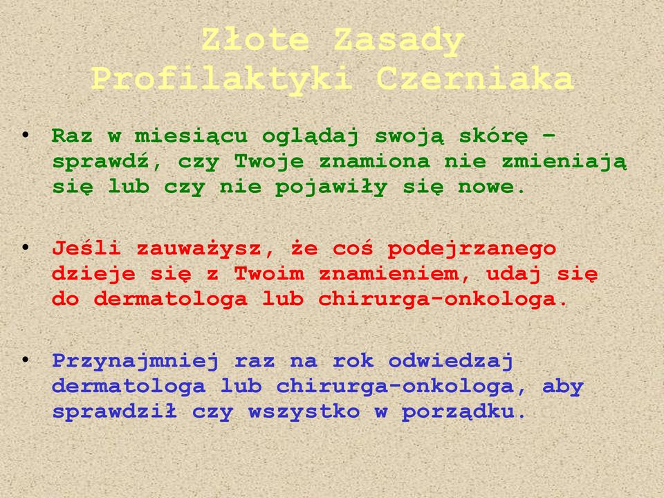 Jeśli zauważysz, że coś podejrzanego dzieje się z Twoim znamieniem, udaj się do dermatologa