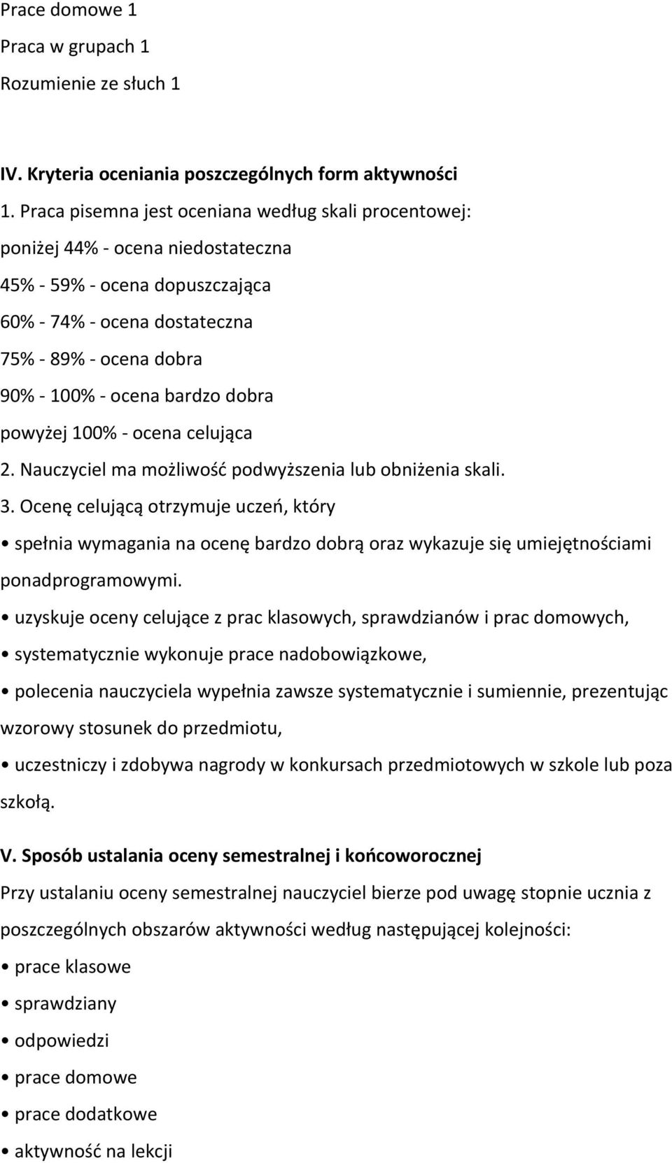 bardzo dobra powyżej 100% - ocena celująca 2. Nauczyciel ma możliwość podwyższenia lub obniżenia skali. 3.