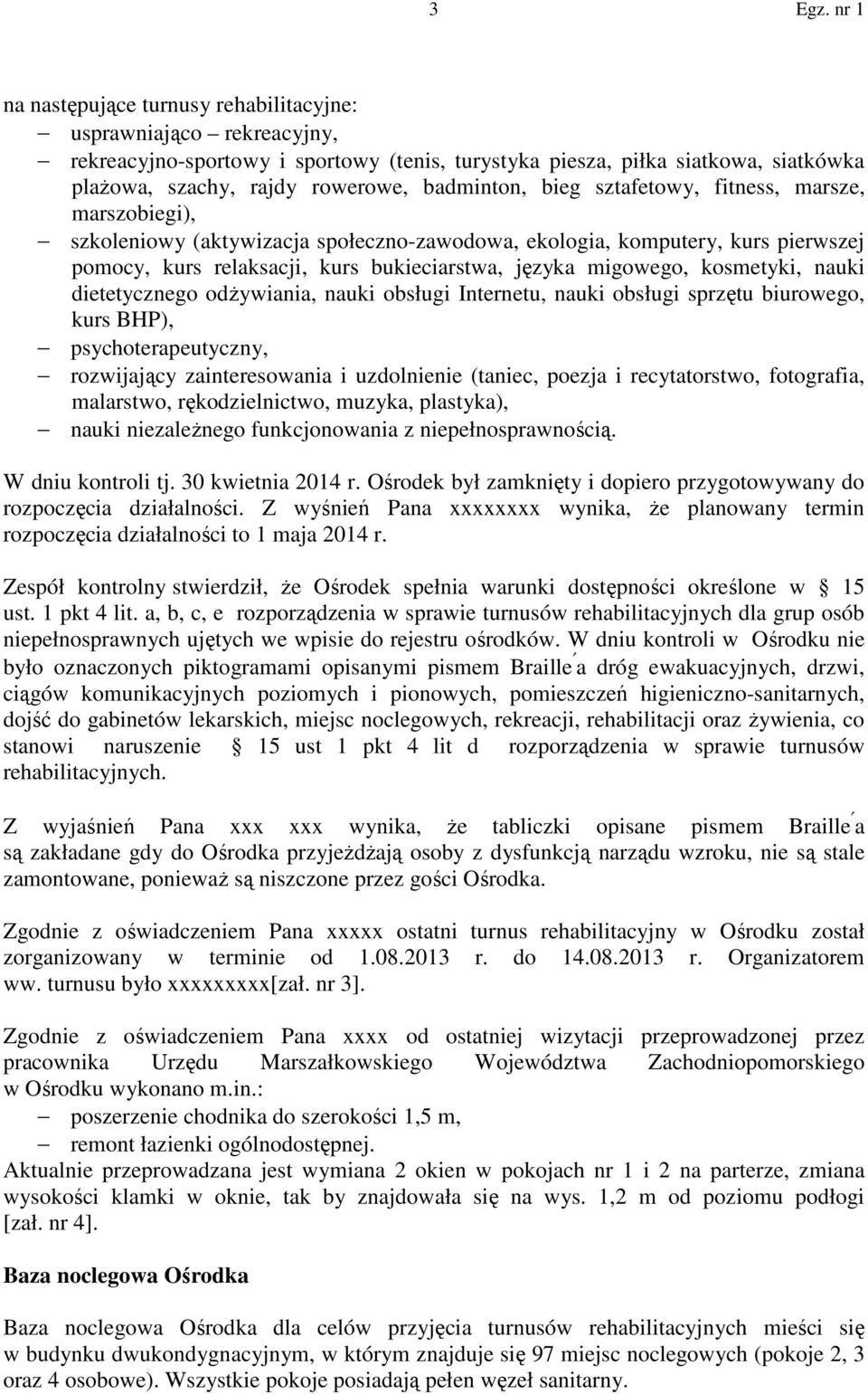 kosmetyki, nauki dietetycznego odżywiania, nauki obsługi Internetu, nauki obsługi sprzętu biurowego, kurs BHP), psychoterapeutyczny, rozwijający zainteresowania i uzdolnienie (taniec, poezja i