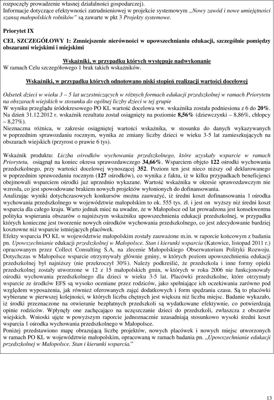 Priorytet IX CEL SZCZEGÓŁOWY 1: Zmniejszenie nierówności w upowszechnianiu edukacji, szczególnie pomiędzy obszarami wiejskimi i miejskimi Wskaźniki, w przypadku których występuje nadwykonanie W