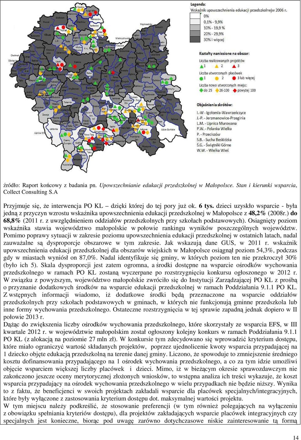 dzieci uzyskło wsparcie - była jedną z przyczyn wzrostu wskaźnika upowszechnienia edukacji przedszkolnej w Małopolsce z 48,2% (2008r.) do 68,8% (2011 r.