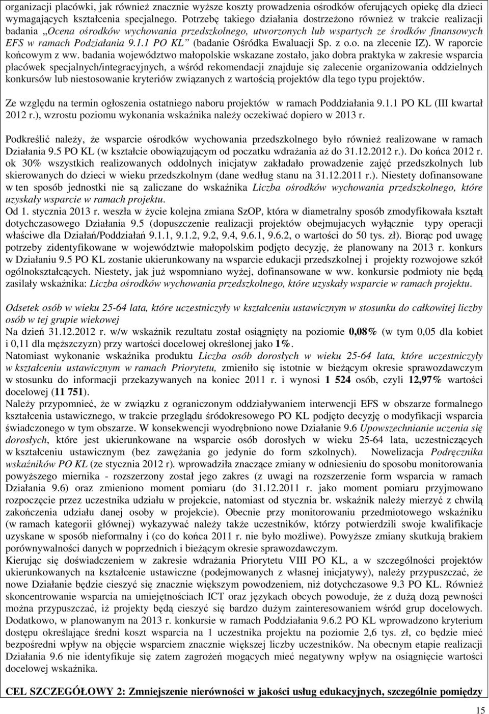 1 PO KL (badanie Ośródka Ewaluacji Sp. z o.o. na zlecenie IZ). W raporcie końcowym z ww.