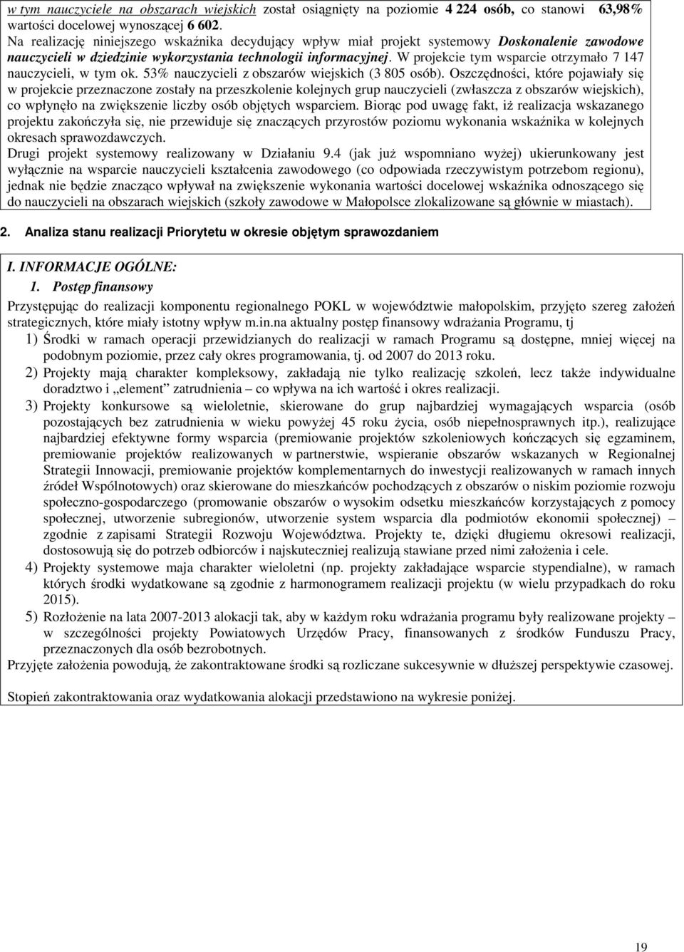 W projekcie tym wsparcie otrzymało 7 147 nauczycieli, w tym ok. 53% nauczycieli z obszarów wiejskich (3 805 osób).