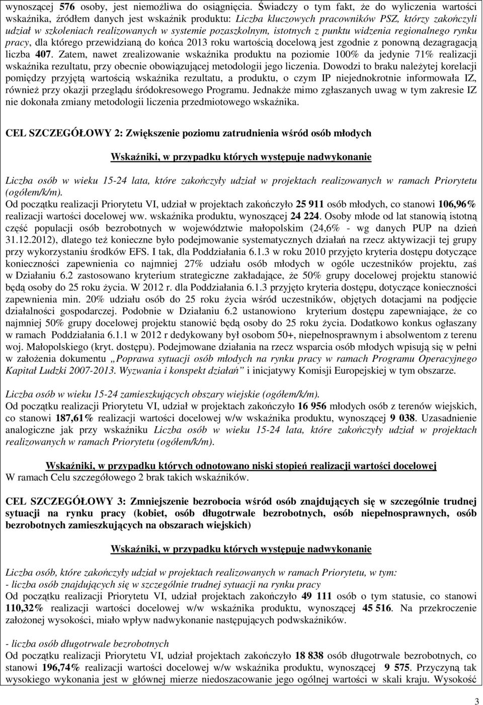 pozaszkolnym, istotnych z punktu widzenia regionalnego rynku pracy, dla którego przewidzianą do końca 2013 roku wartością docelową jest zgodnie z ponowną dezagragacją liczba 407.