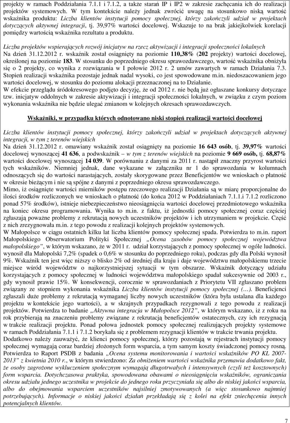 integracji, tj. 39,97% wartości docelowej. Wskazuje to na brak jakiejkolwiek korelacji pomiędzy wartością wskaźnika rezultatu a produktu.