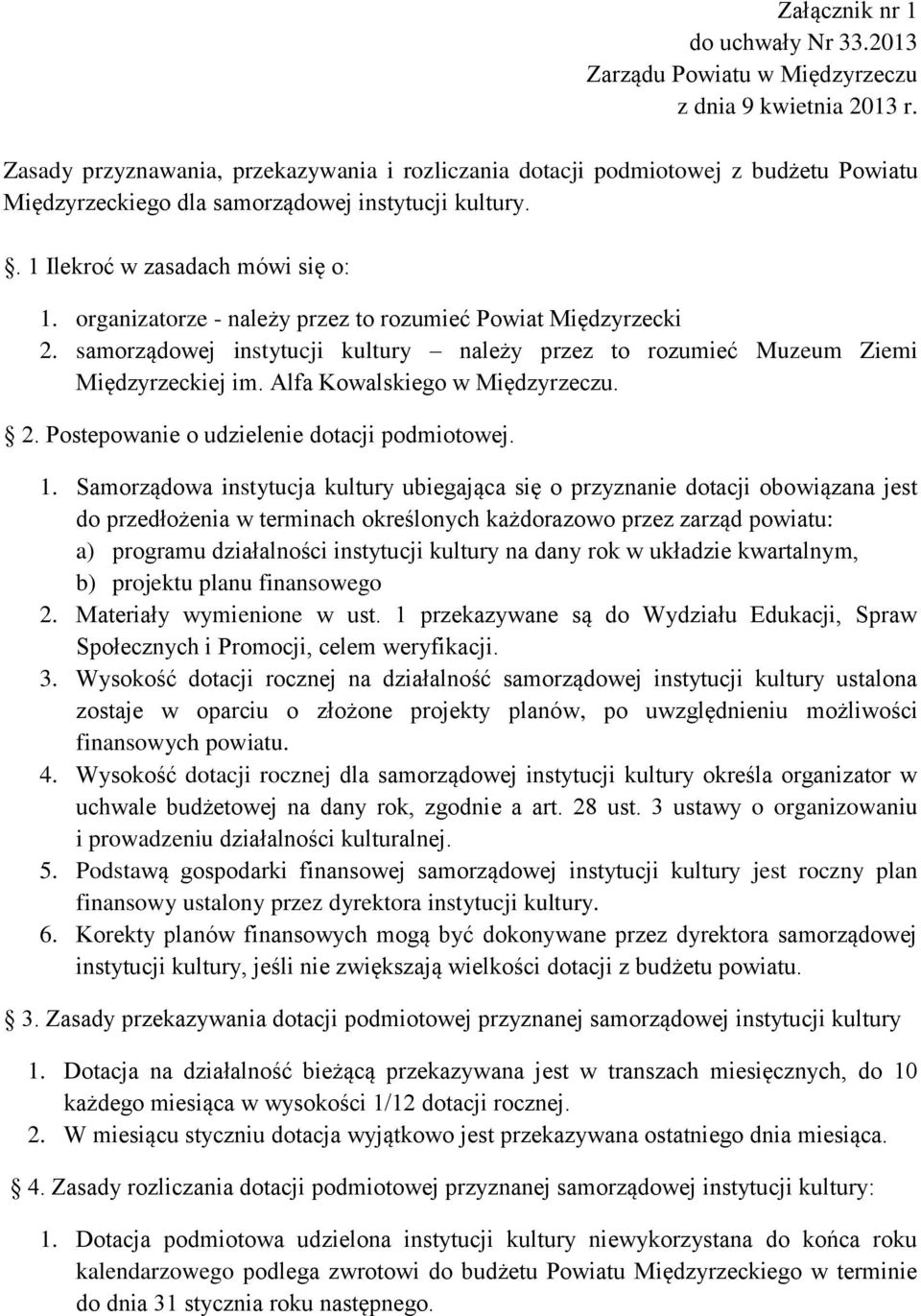 organizatorze - należy przez to rozumieć Powiat Międzyrzecki 2. samorządowej instytucji kultury należy przez to rozumieć Muzeum Ziemi Międzyrzeckiej im. Alfa Kowalskiego w Międzyrzeczu. 2. Postepowanie o udzielenie dotacji podmiotowej.