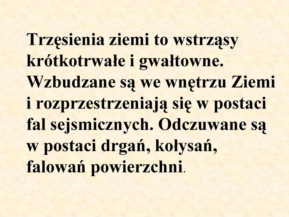 Wzbudzane są we wnętrzu Ziemi i