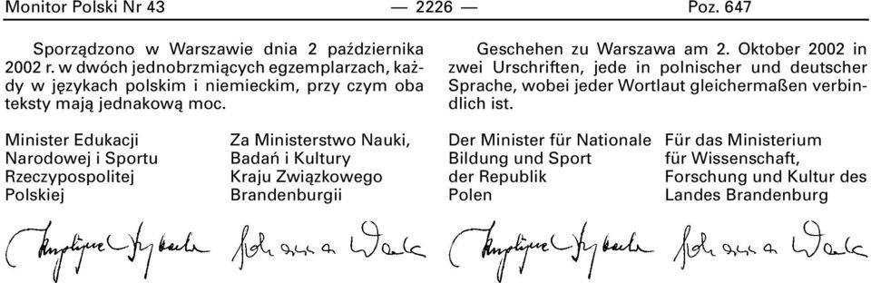 Oktober 2002 in zwei Urschriften, jede in polnischer und deutscher Sprache, wobei jeder Wortlaut gleichermaßen verbindlich ist.