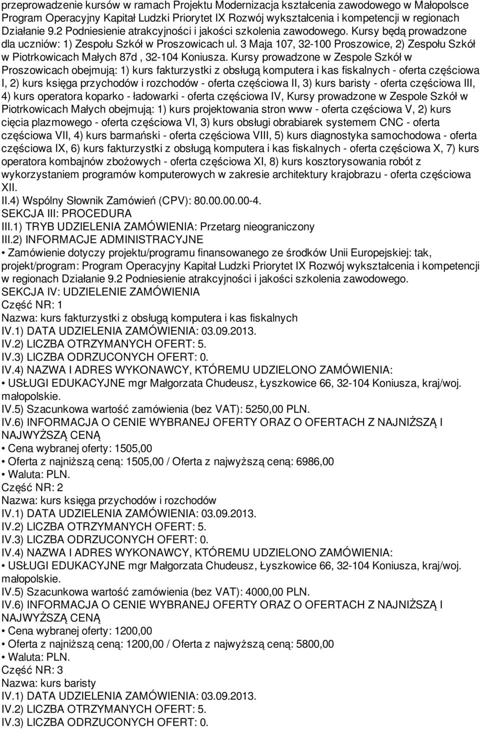 3 Maja 107, 32-100 Proszowice, 2) Zespołu Szkół w Piotrkowicach Małych 87d, 32-104 Koniusza.