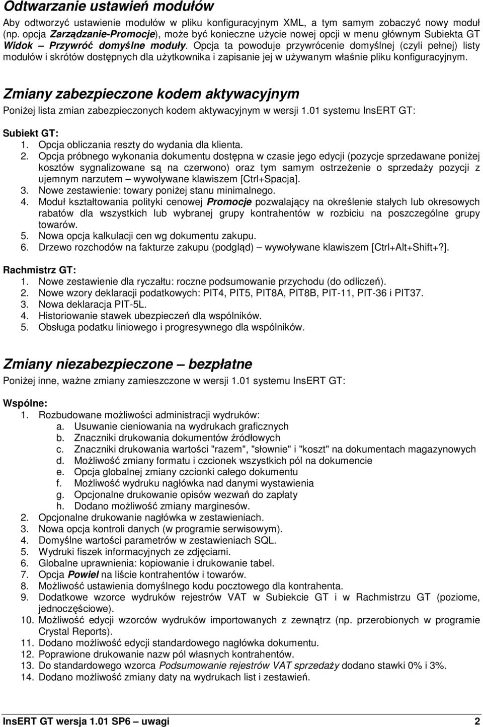 Opcja ta powoduje przywrócenie domyślnej (czyli pełnej) listy modułów i skrótów dostępnych dla uŝytkownika i zapisanie jej w uŝywanym właśnie pliku konfiguracyjnym.