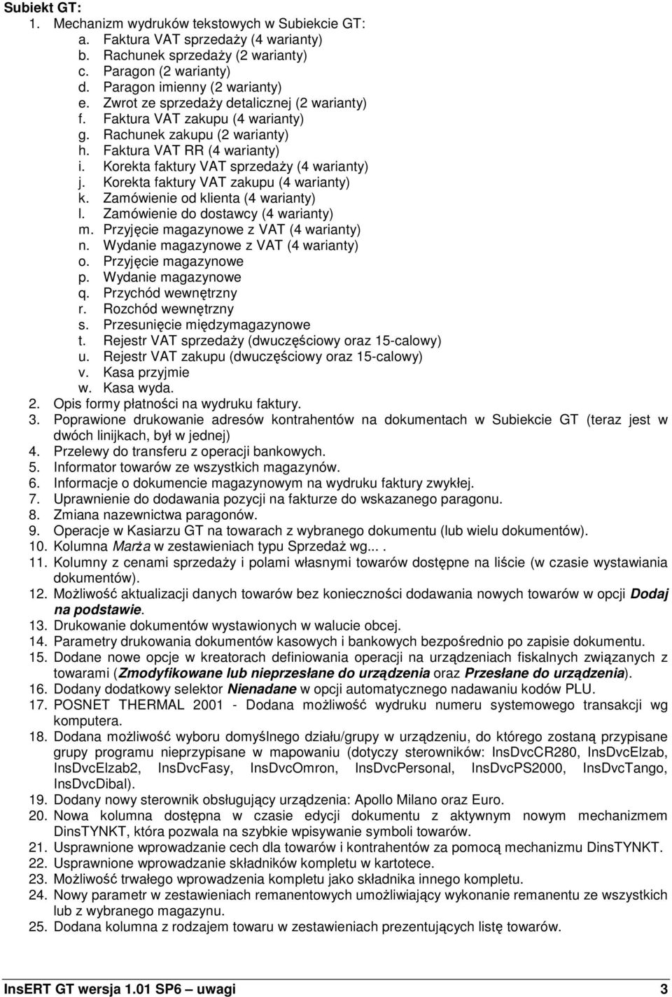 Korekta faktury VAT zakupu (4 warianty) k. Zamówienie od klienta (4 warianty) l. Zamówienie do dostawcy (4 warianty) m. Przyjęcie magazynowe z VAT (4 warianty) n.