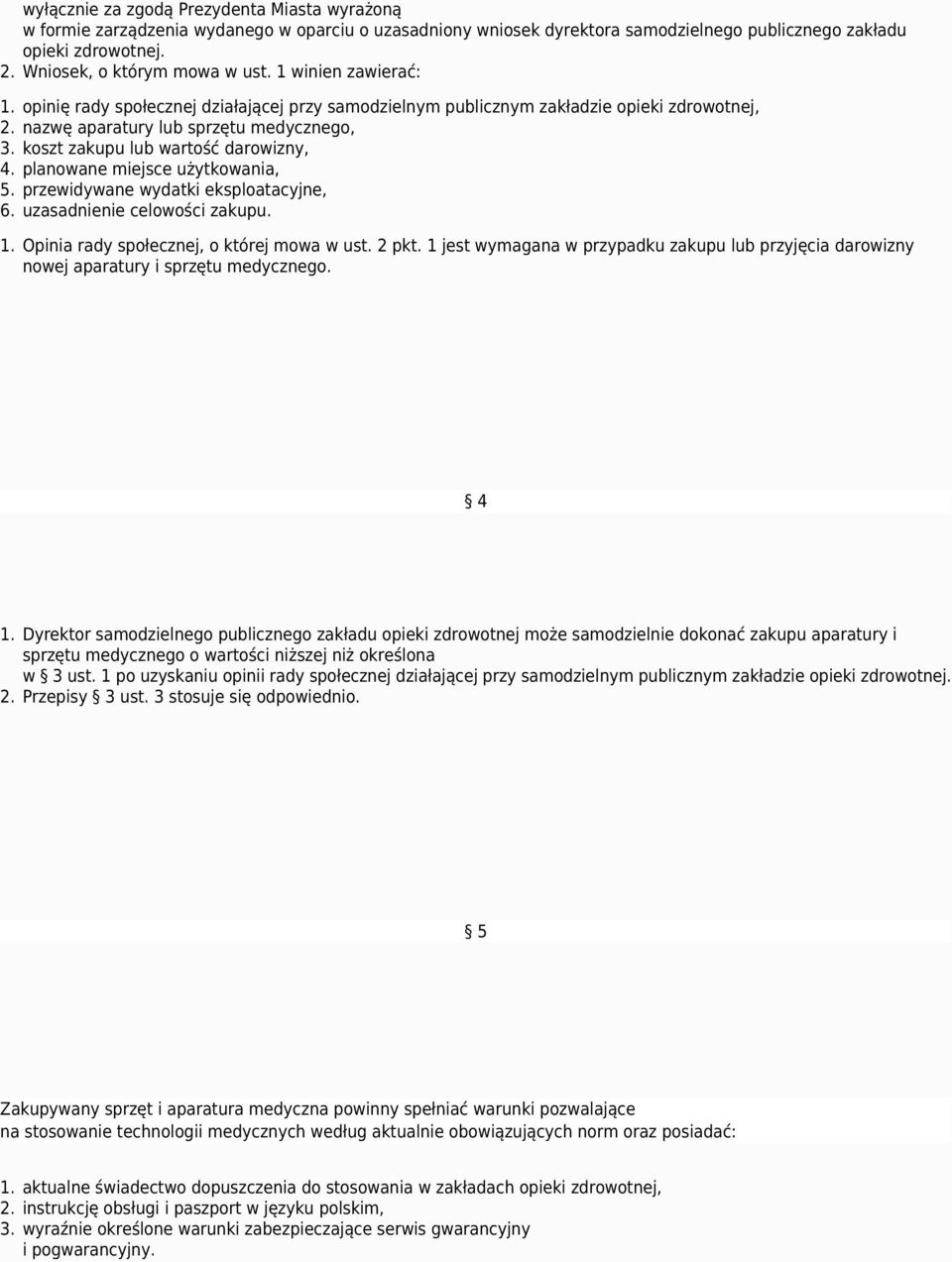 koszt zakupu lub wartość darowizny, 4. planowane miejsce użytkowania, 5. przewidywane wydatki eksploatacyjne, 6. uzasadnienie celowości zakupu. 1. Opinia rady społecznej, o której mowa w ust. 2 pkt.