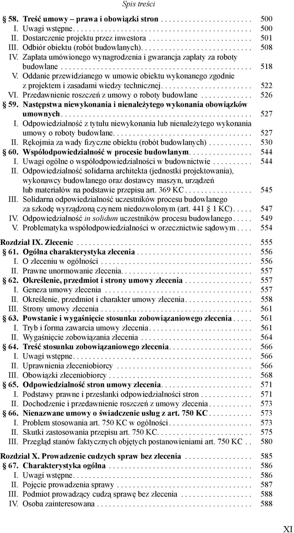 Oddanie przewidzianego w umowie obiektu wykonanego zgodnie z projektem i zasadami wiedzy technicznej....................... 522 VI. Przedawnienie roszcze z umowy o roboty budowlane............. 526 59.