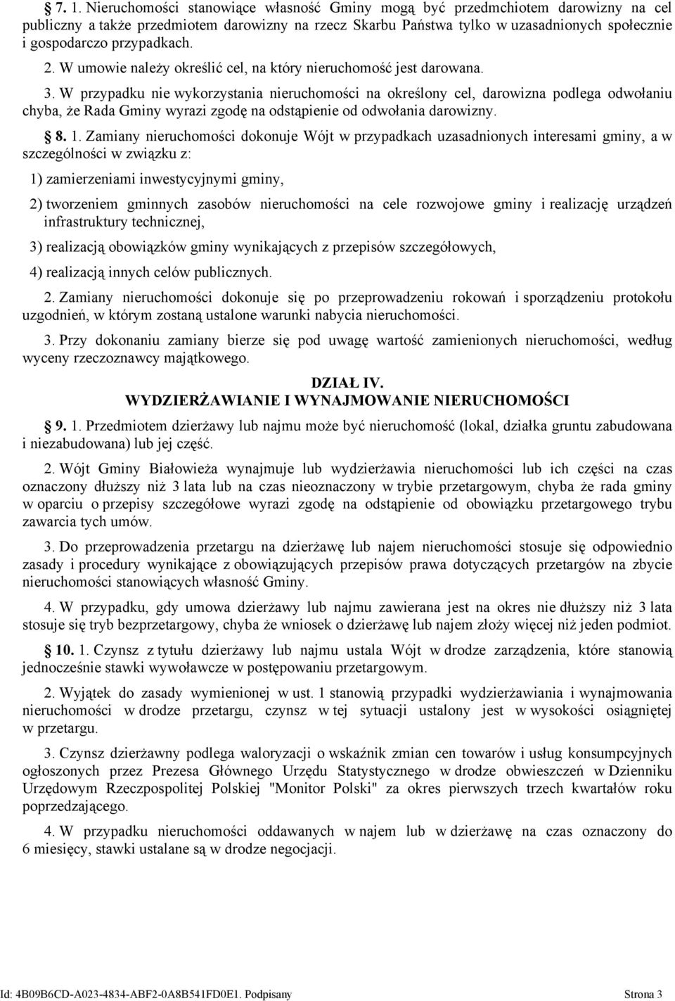 W przypadku nie wykorzystania nieruchomości na określony cel, darowizna podlega odwołaniu chyba, że Rada Gminy wyrazi zgodę na odstąpienie od odwołania darowizny. 8. 1.